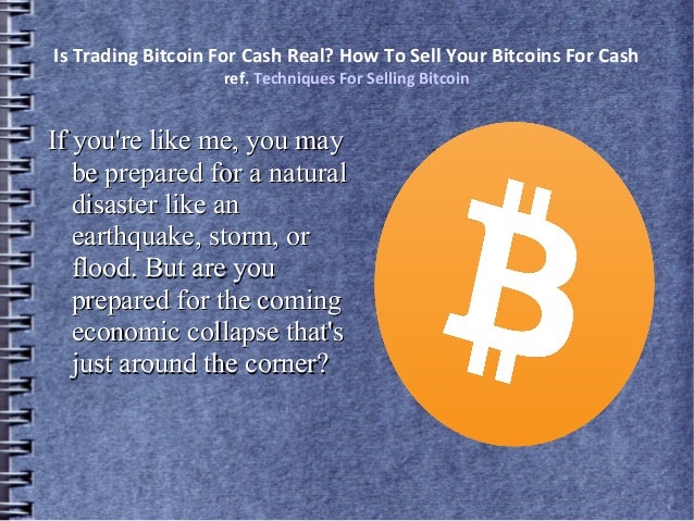 Is Trading Bitcoin For Cash Real How To Sell Your Bitcoins For Cash - 